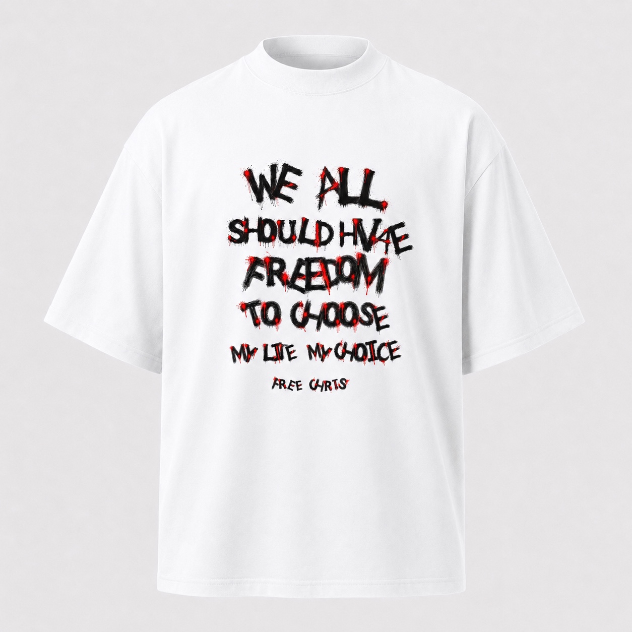 White organic t-shirt with We All Should Have Freedom To Choose — My Life My Choice — Free Chris graffiti print