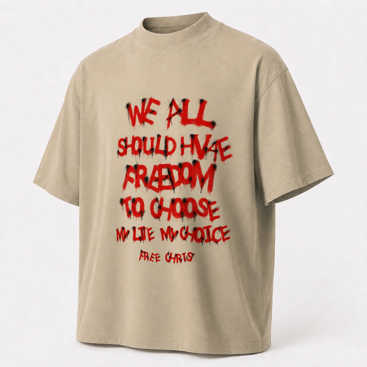 Beige organic t-shirt with We All Should Have Freedom To Choose — My Life My Choice — Free Chris graffiti print