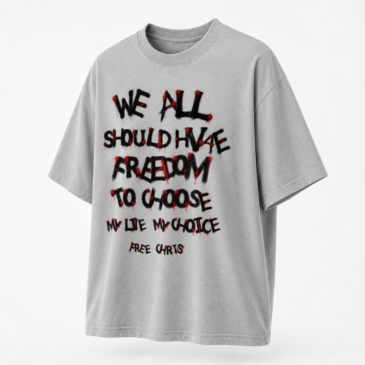 Grey organic t-shirt with We All Should Have Freedom To Choose — My Life My Choice — Free Chris graffiti print